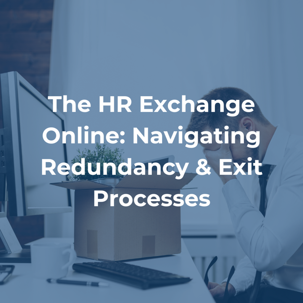 The HR Exchange Online: Navigating Redundancy & Exit Processes